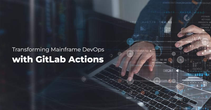 Transforming Mainframe DevOps with GitLab Actions