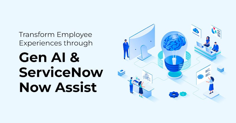 Employee Experiences through Gen AI & ServiceNow Now Assist