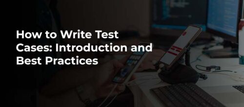 How to Write Test Cases: Introduction and Best Practices